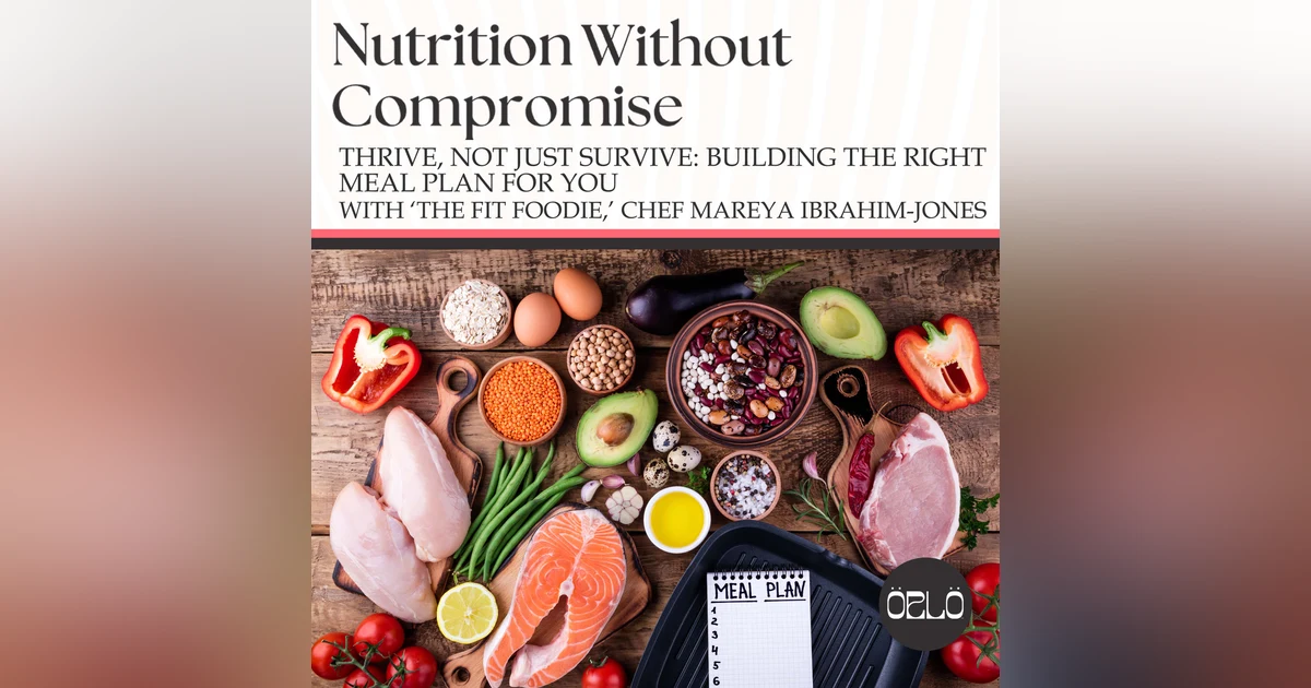 Thrive, Not Just Survive: Building The Right Meal Plan For You With ‘The Fit Foodie,’ Chef Mareya Ibrahim-Jones