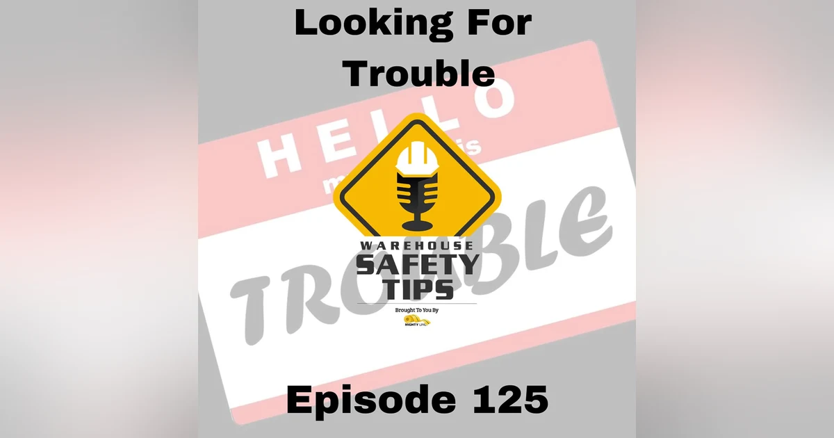 S3 Ep125: Warehouse Safety Tips | Episode 125 | Looking For Trouble