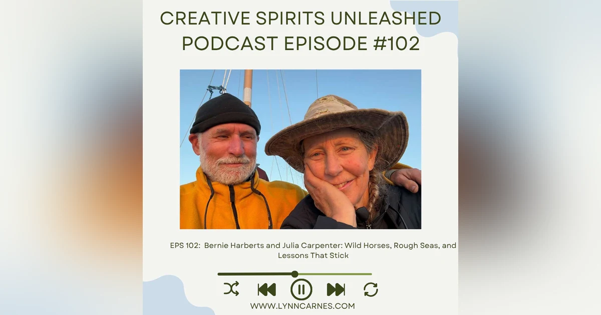 #102 Bernie Harberts and Julia Carpenter: Wild Horses, Rough Seas, and Lessons That Stick