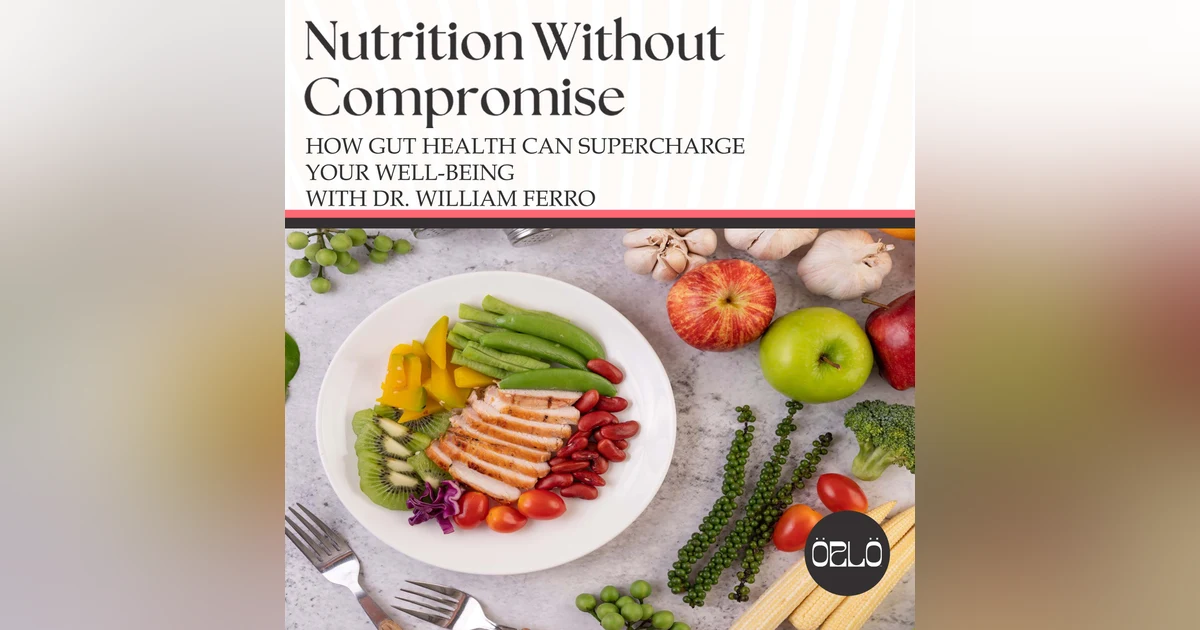 How Gut Health Can Supercharge Your Well-Being With Dr. William Ferro