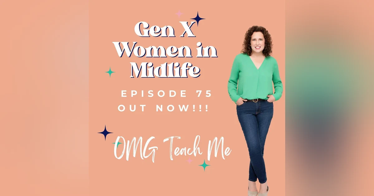 Ep. 75: Gen X Women at Midlife - From Empty Nest to Aging Parents and Everything In Between