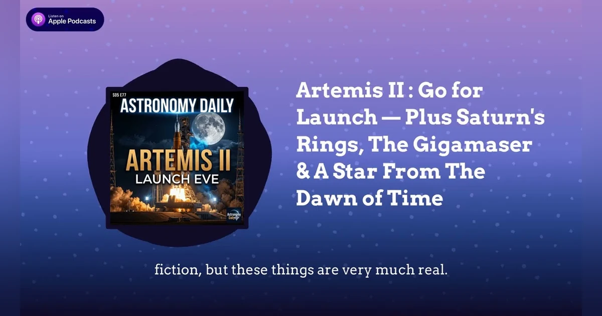Artemis II : Go for Launch — Plus Saturn’s Rings, The Gigamaser & A Star From The Dawn of Time