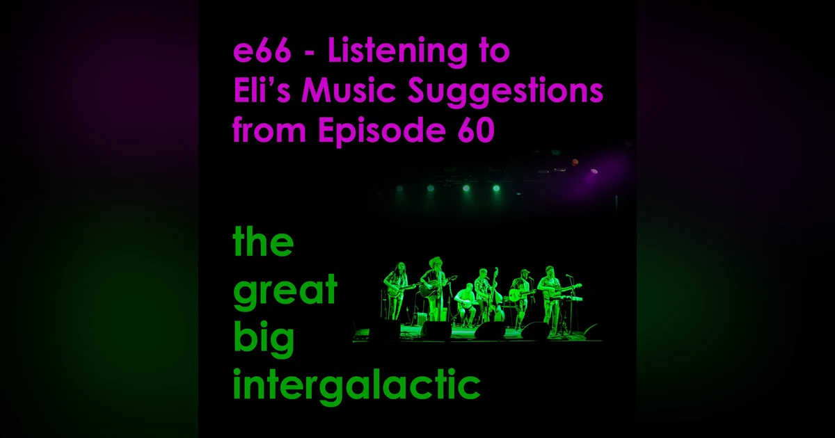 E66 - Listening to Eli's Music Suggestions from Episode 60