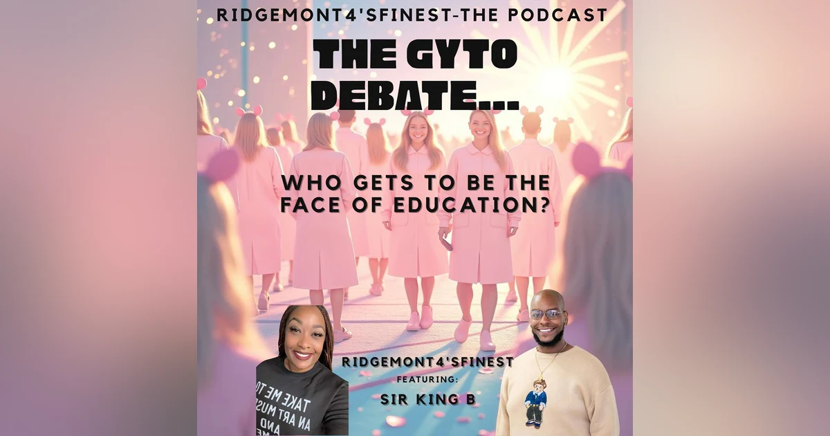 Ep. 49: GET YO TEACH ON: WHO GETS TO BE THE FACE OF EDUCATION? w/SirKingB