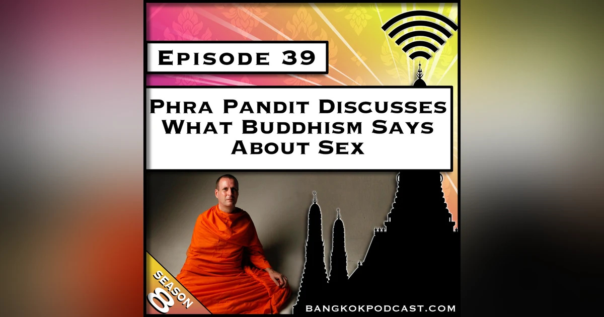 Phra Pandit Discusses What Buddhism Says About Sex [S8.E39]