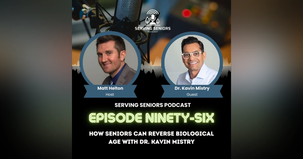 Episode 96: How Seniors Can Reverse Biological Age with Dr. Kavin Mistry