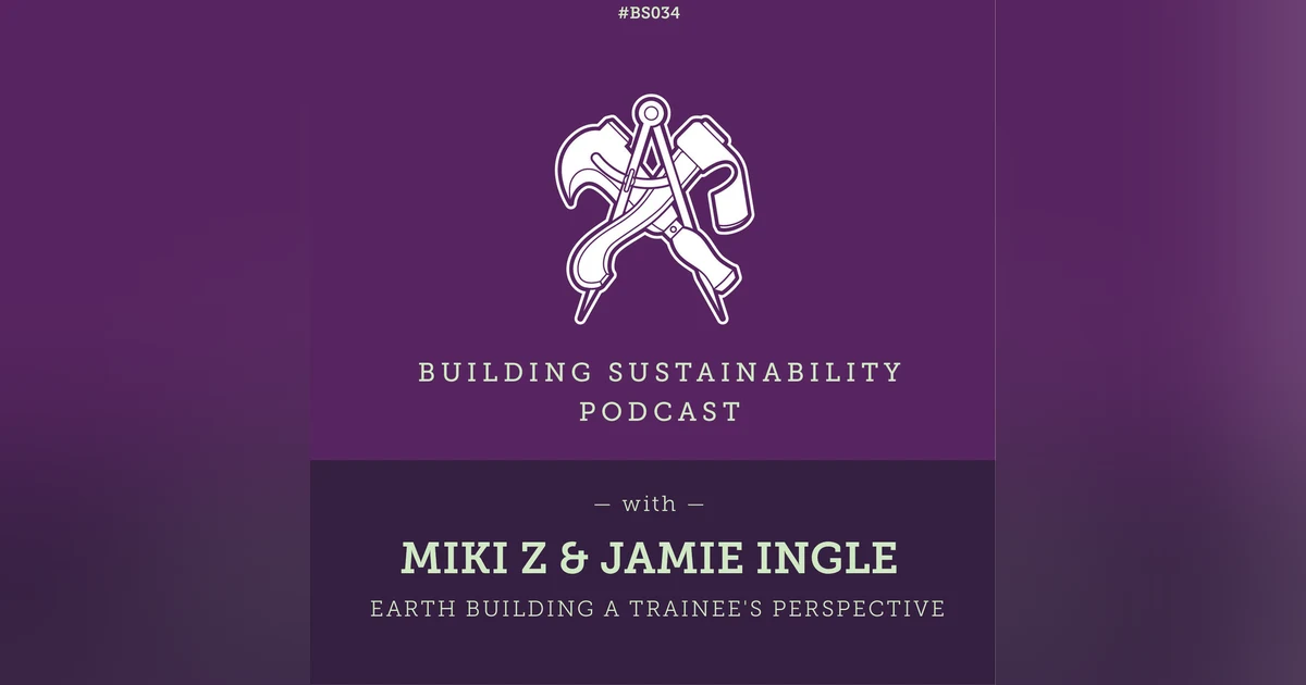 Earth Building a trainee's perspective - Miki Z & Jamie Ingle - Pt2 - BS034
