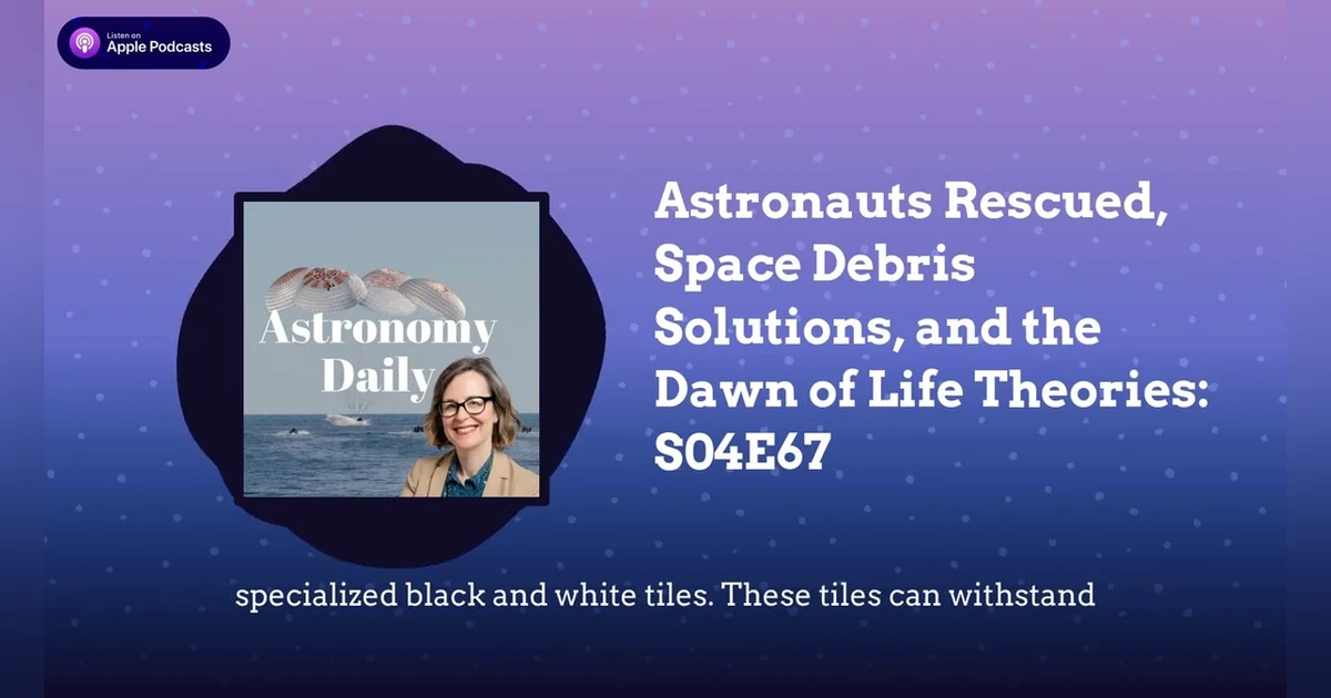 Astronauts Rescued, Space Debris Solutions, and the Dawn of Life Theories: S04E67