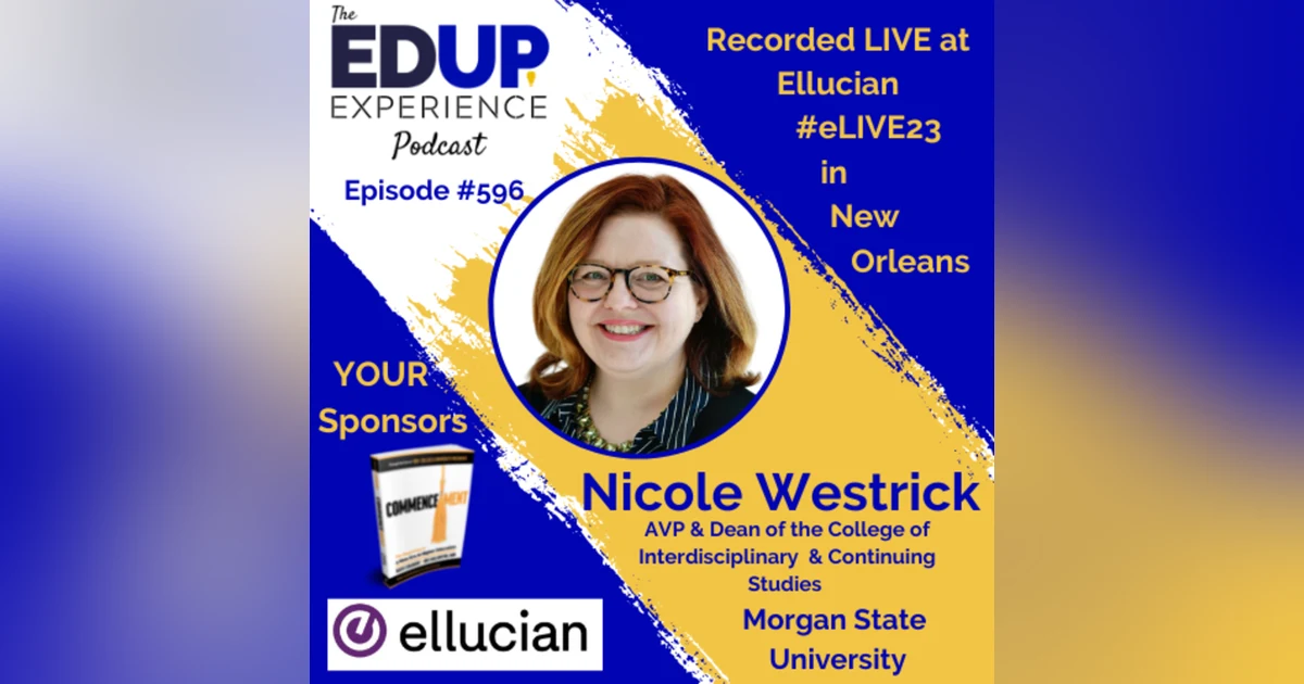 596: LIVE From #eLIVE23 - with Nicole Westrick, AVP & Dean of the College of Interdisciplinary & Continuing Studies at Morgan State University