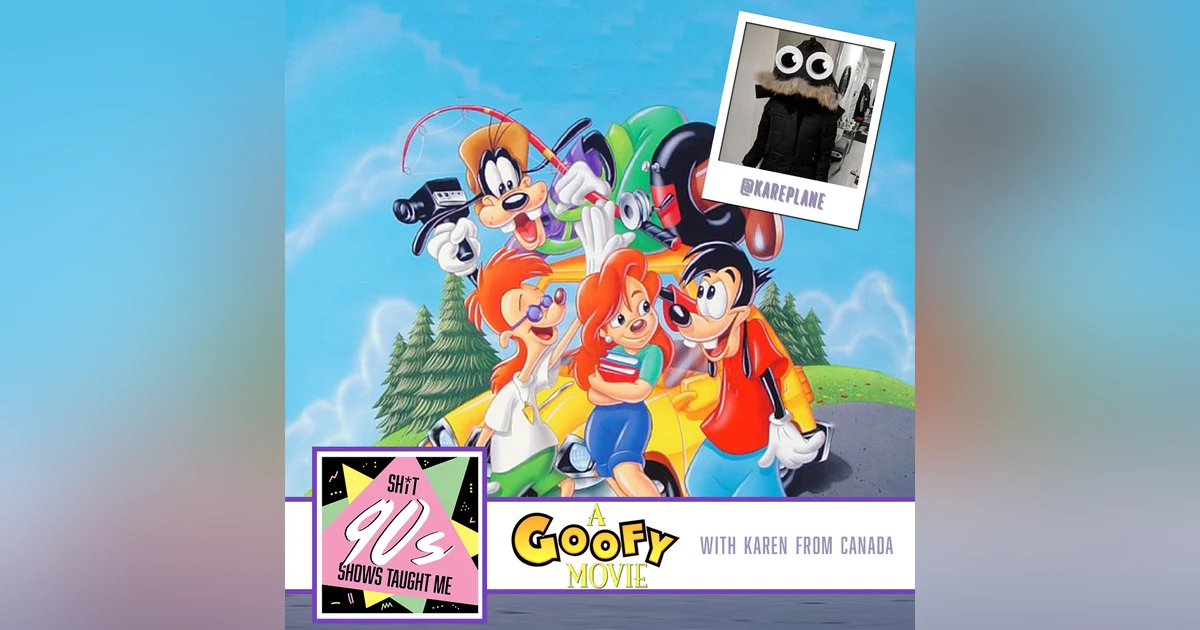 BONUS: A Goofy Movie with Karen from Canada