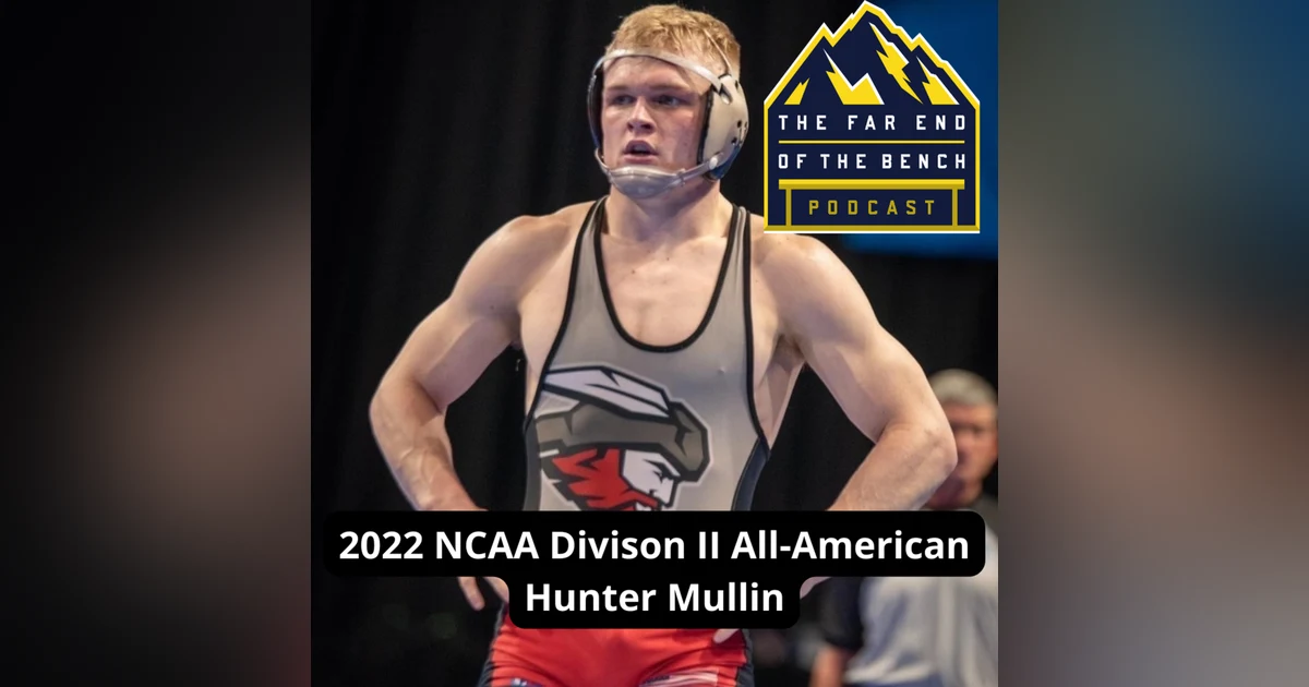 Far End of the Bench Bonus: NCAA Divison II All-American Wrestler Hunter Mullin