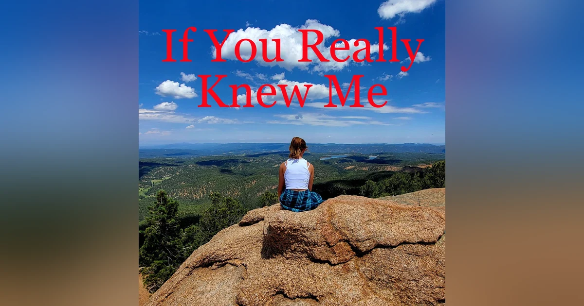 Ep. #20 If You Really Knew Me