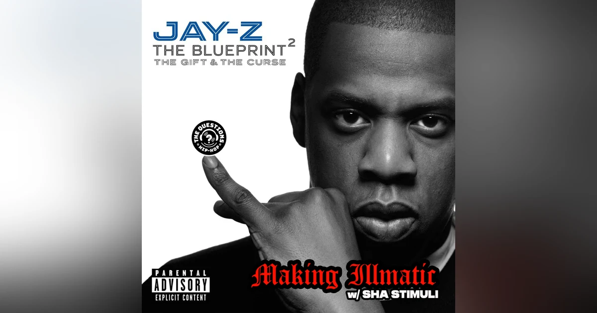 Making Illmatic: Jay-Z 'The Blueprint 2' w/ Sha Stimuli