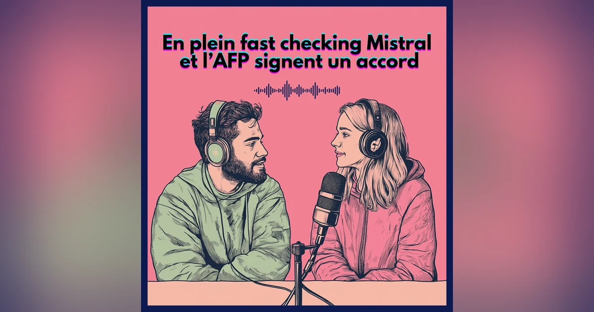 En plein fast checking Mistral et l’AFP signent un accord