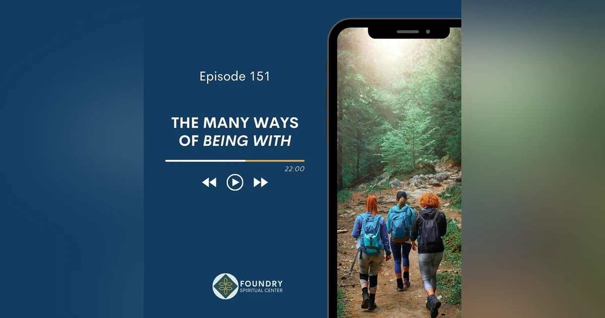 Ep 151 The Many Ways of Being With
