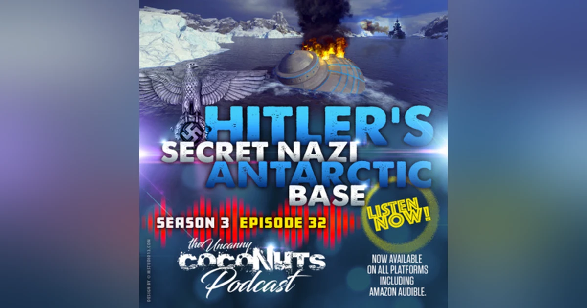 S3E32 – Hitler's Secret Nazi Antarctic Base: Myth or Reality