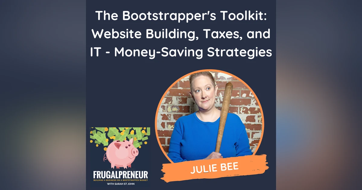 The Bootstrapper's Toolkit: Website Building, Taxes, and IT - Money-Saving Strategies (with Julie Bee)