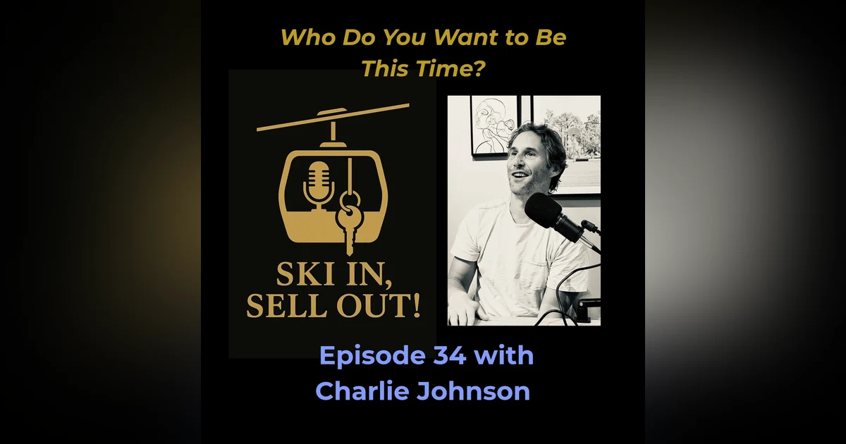 34 - Who Do You Want to Be This Time? Charlie Johnson