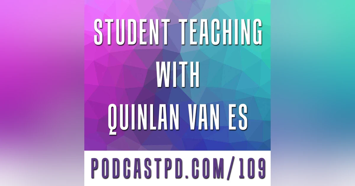 Student Teaching with Quinlan Van Es - PPD109