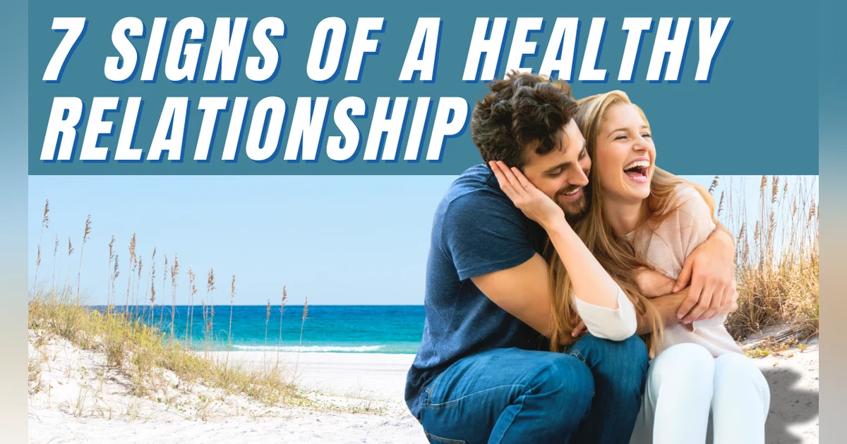 Identifying Green Flags: 7 Markers of a Healthy Relationship