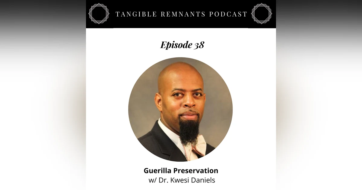 Guerilla Preservation w/ Dr. Kwesi Daniels