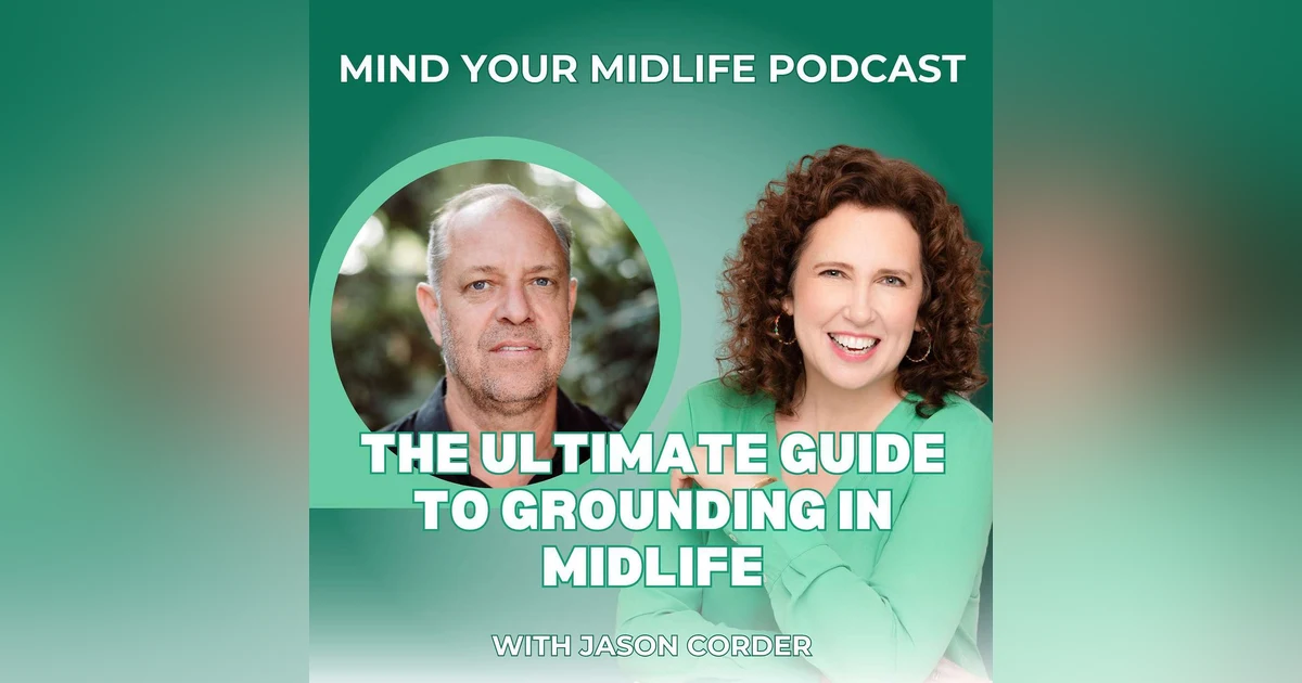 The Ultimate Guide to Grounding for Midlife Women, with Jason Corder (Ep. 14)