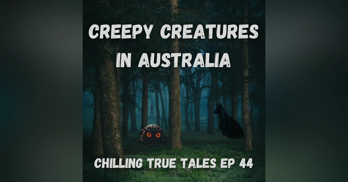 Chilling True Tales - Ep 44 - Creepy Creatures in Australia