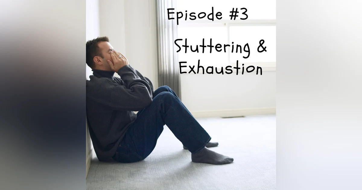 Stuttering & Exhaustion