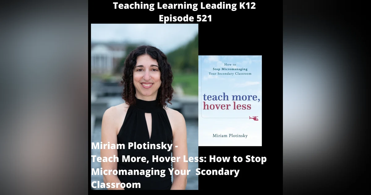Miriam Plotinsky - Teach More, Hover Less: How to Stop Micromanaging Your Secondary Classroom - 521