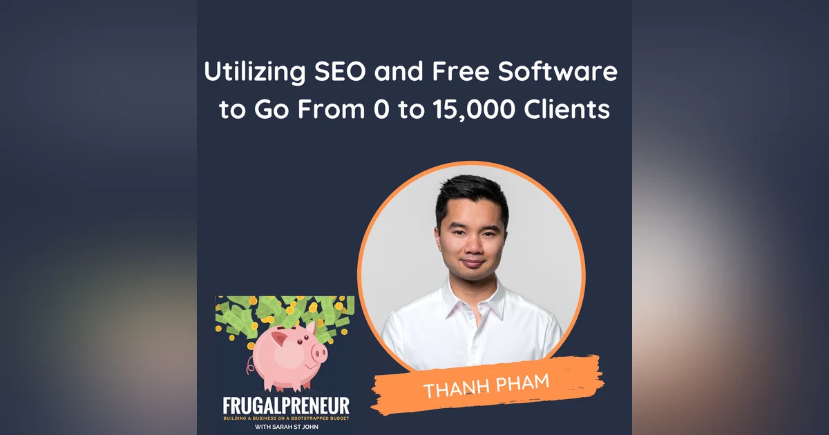 Utilizing SEO and Free Software  to Go From 0 to 15,000 Clients (with Thanh Pham)