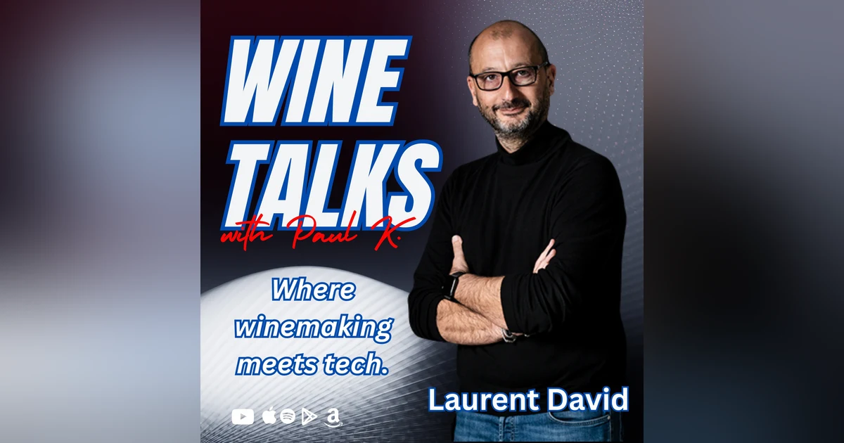 From Vineyards to AI: How Technology Is Shaping the Future of Wine with Laurent David.