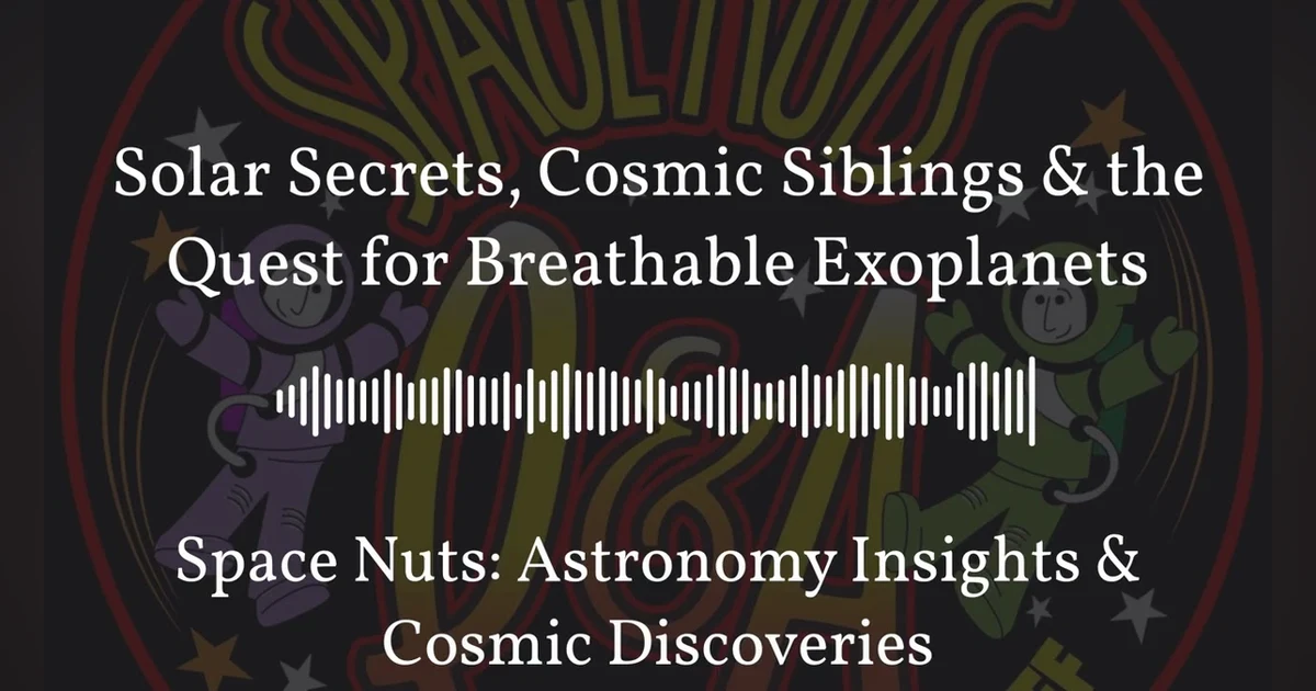 Solar Secrets, Cosmic Siblings & the Quest for Breathable Exoplanets | Space Nuts: Astronomy...