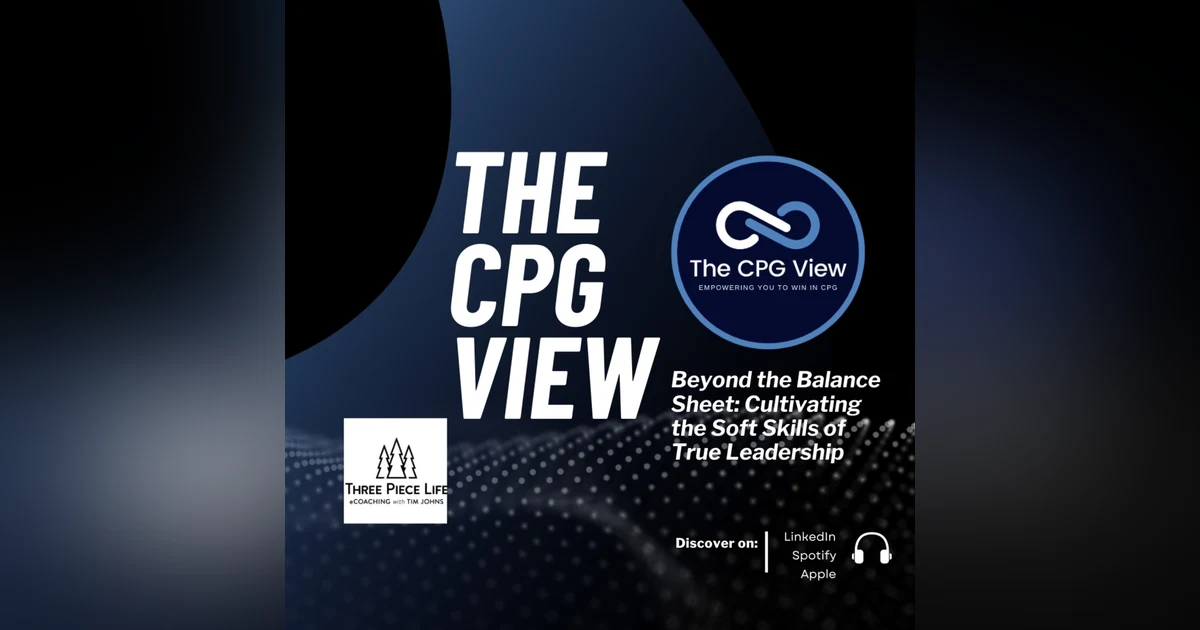 Beyond the Balance Sheet: Cultivating the Soft Skills of True Leadership (Tim Johns, Helping High Achievers, Executive Coaching and Change Management at Three Piece Life)
