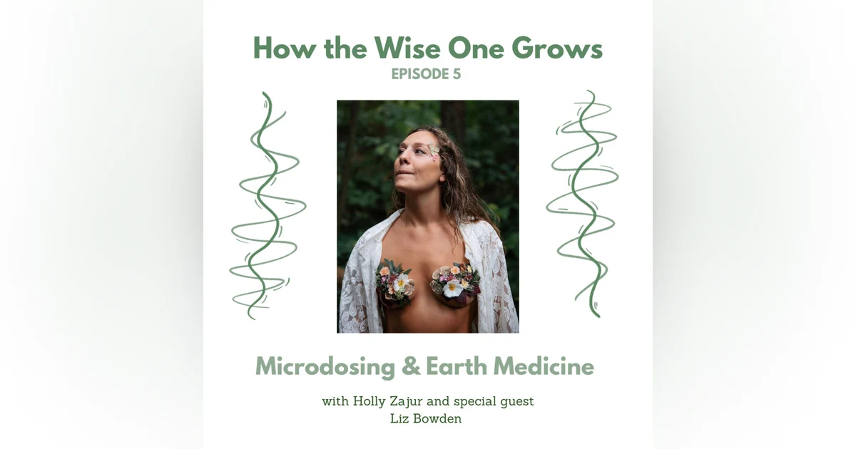 Micro-dosing and Earth Medicine with Liz Bowden (5)