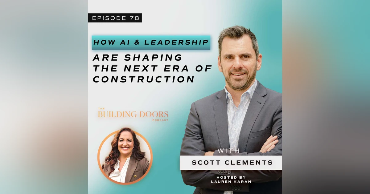 78. How AI and Leadership are Shaping the Next Era of Construction with Scott Clements