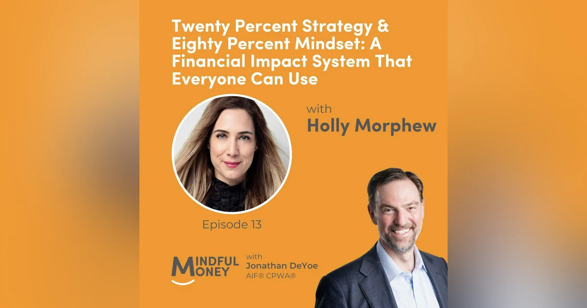 013: Holly Morphew - Twenty Percent Strategy & Eighty Percent Mindset: A Financial Impact System That Everyone Can Use