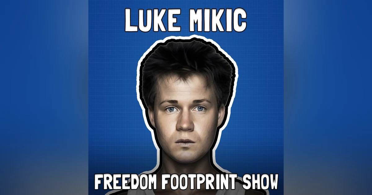 Bullish on Bitcoin with Luke Mikic - Freedom Footprint Show 61
