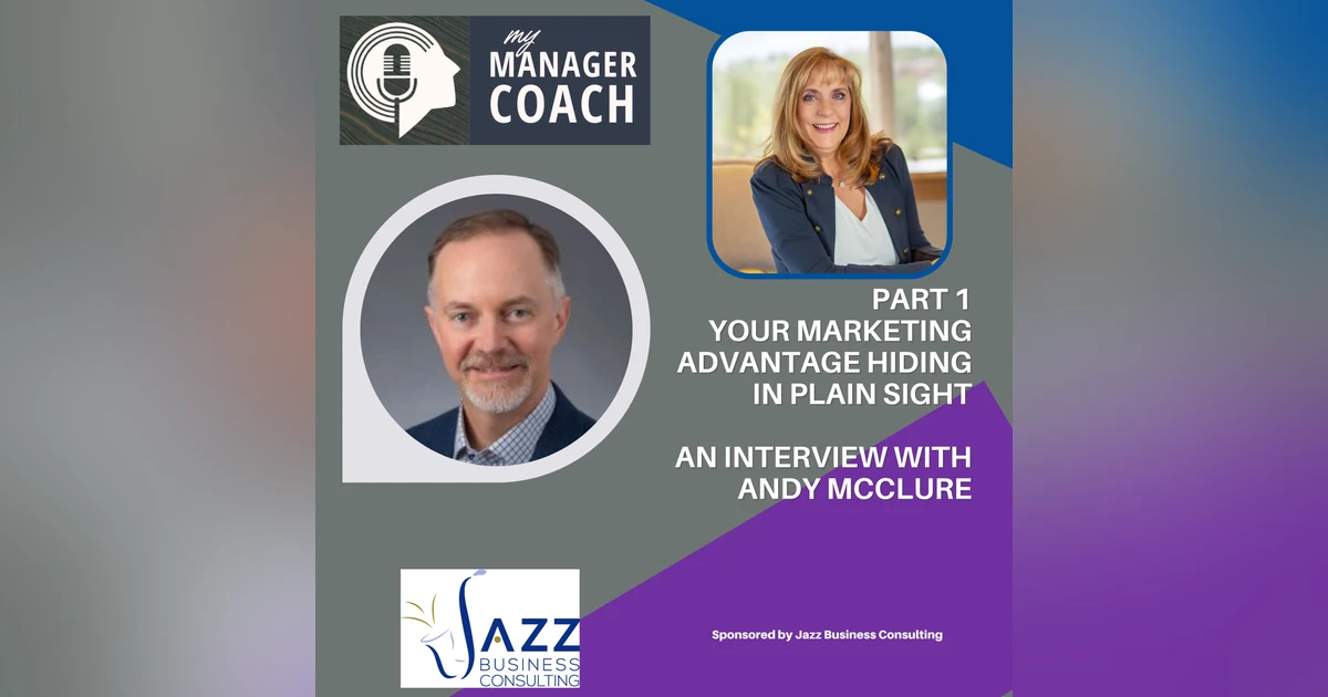 Your Marketing Advantage Hiding in Plain Sight- Interview with Andy McClure