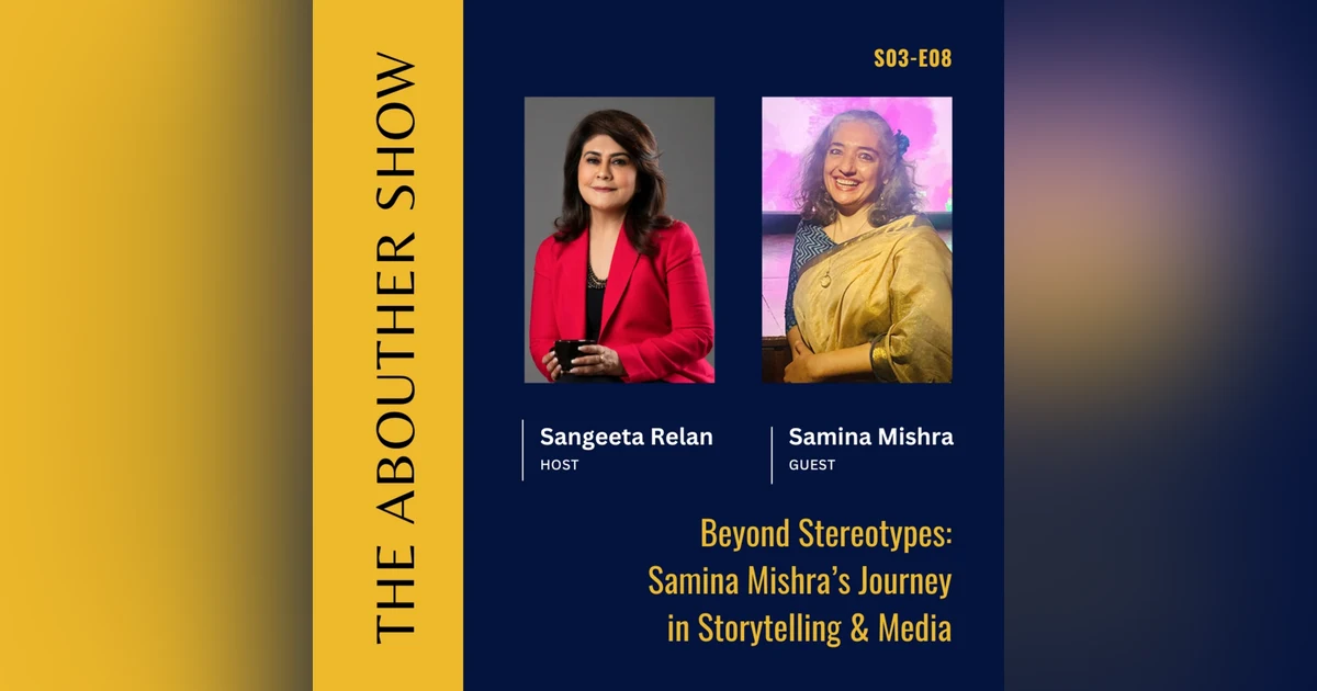 S3E112: Beyond Stereotypes: Samina Mishra’s Journey in Storytelling & Media