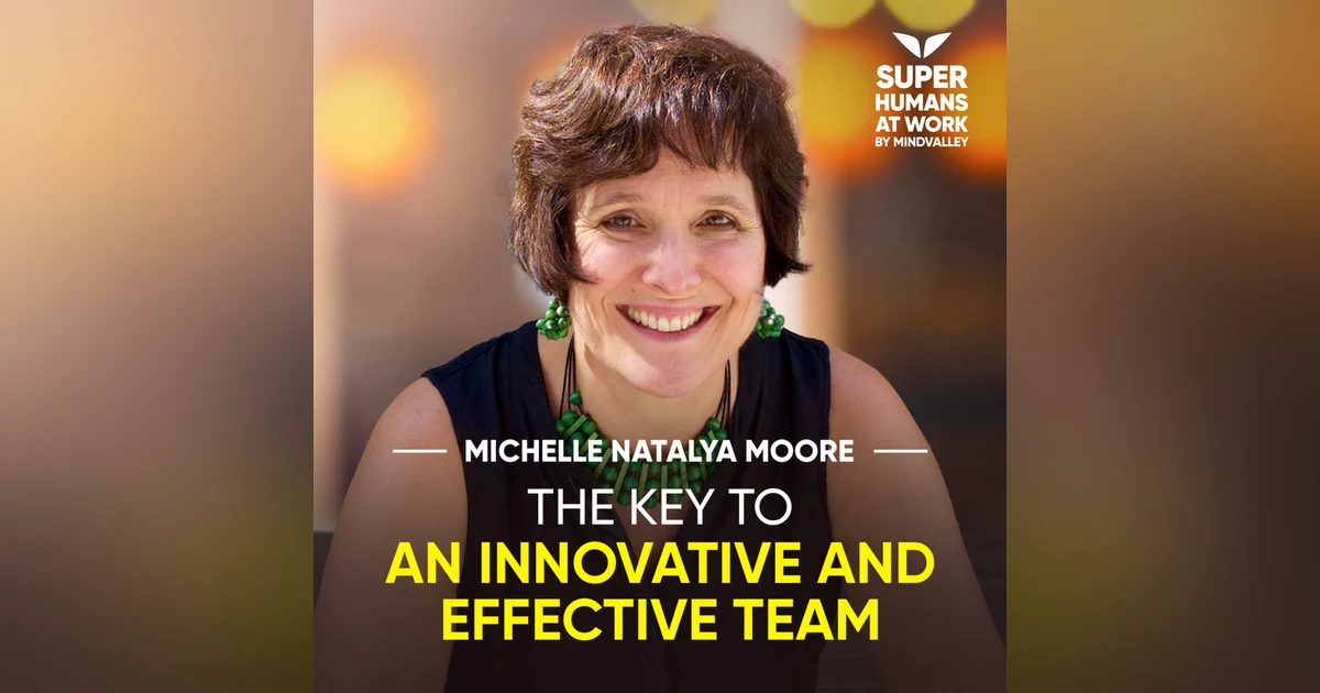 The Key To An Innovative And Effective Team - Michelle Natalya Moore