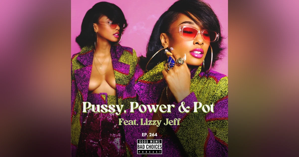 Pussy, Power, & Pot. Feat. Lizzy Jeff