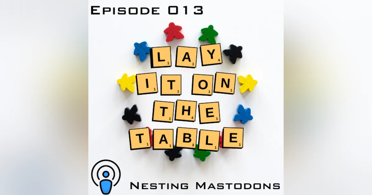 Nesting Mastodons | Geek & Southern | Lay It On The Table, Episode 013