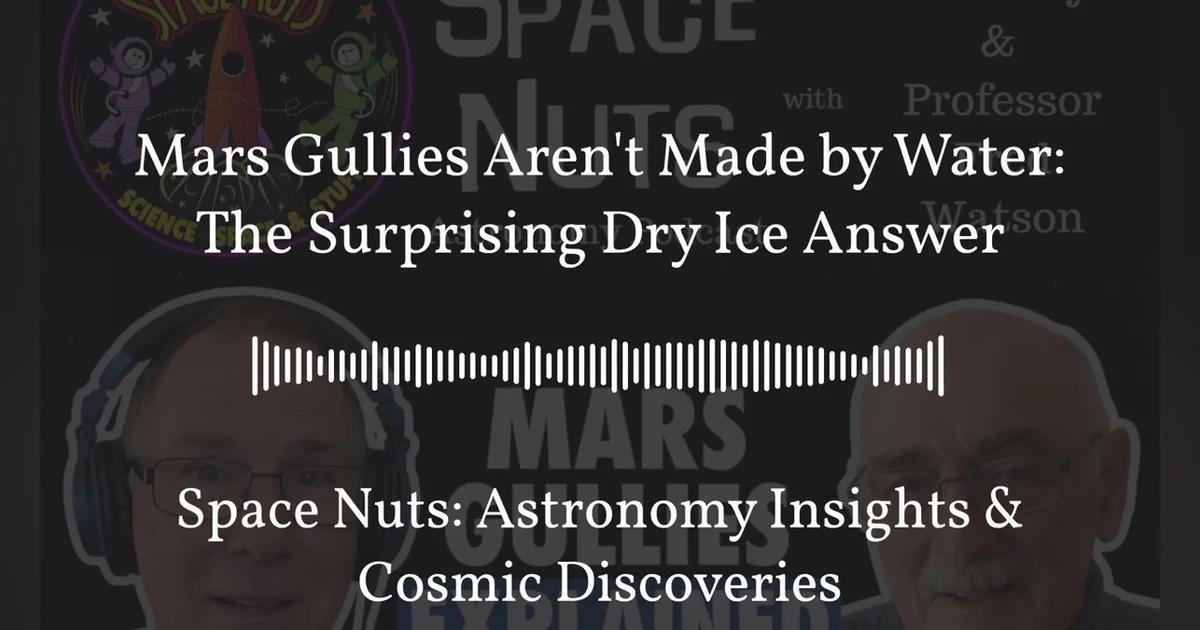 Mars Gullies Aren’t Made by Water: The Surprising Dry Ice Answer | Space Nuts: Astronomy...