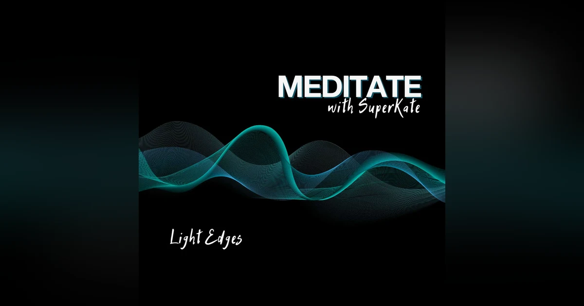 Guided Meditation - Light Edges