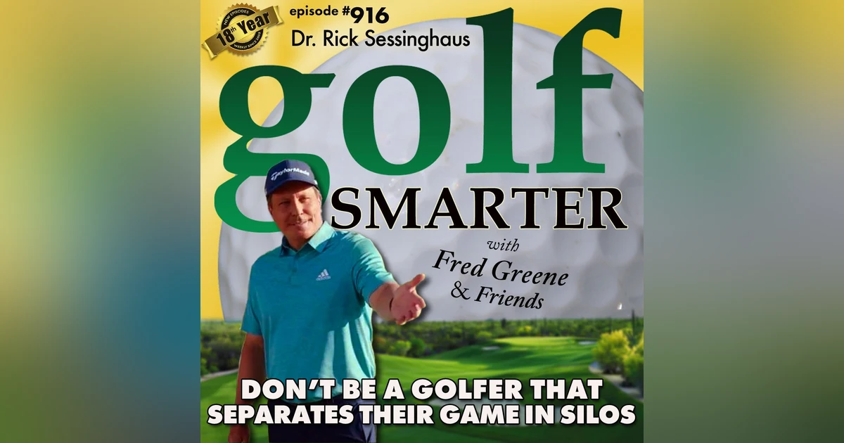 Don't Be A Golfer That Separates Their Game Into Silos featuring Dr. Rick Sessinghaus
