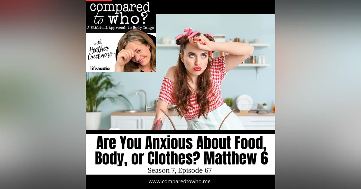 Are You Anxious About Food, Clothes, and Body? Matthew 6
