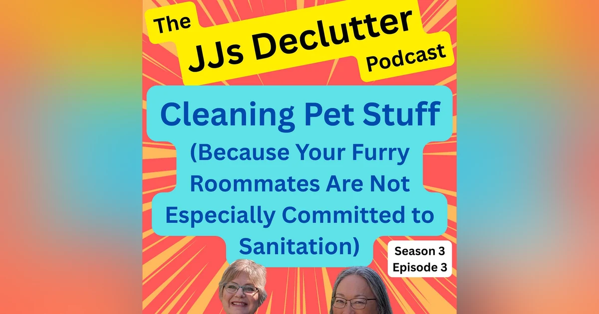 Cleaning (& decluttering) Your Pet's Stuff    s3e3