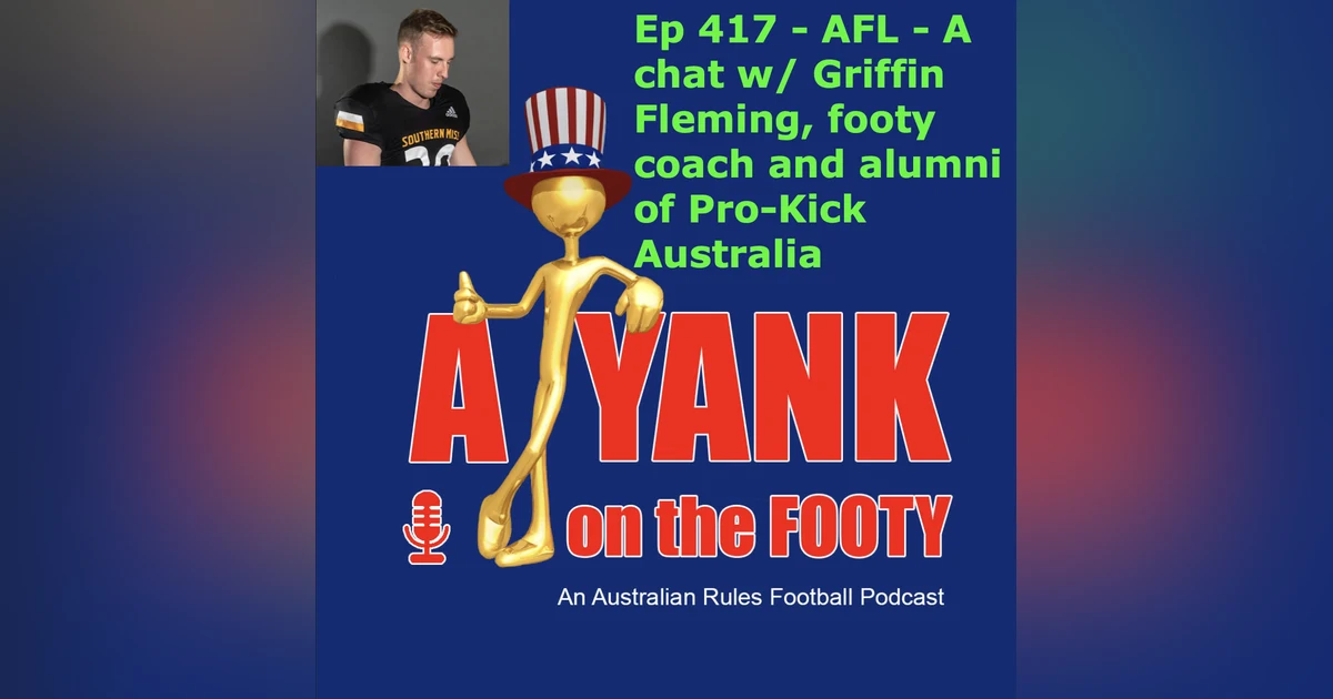 417 - AFL - A chat w/ Griffin Fleming, former ProKick Australia gridiron punter