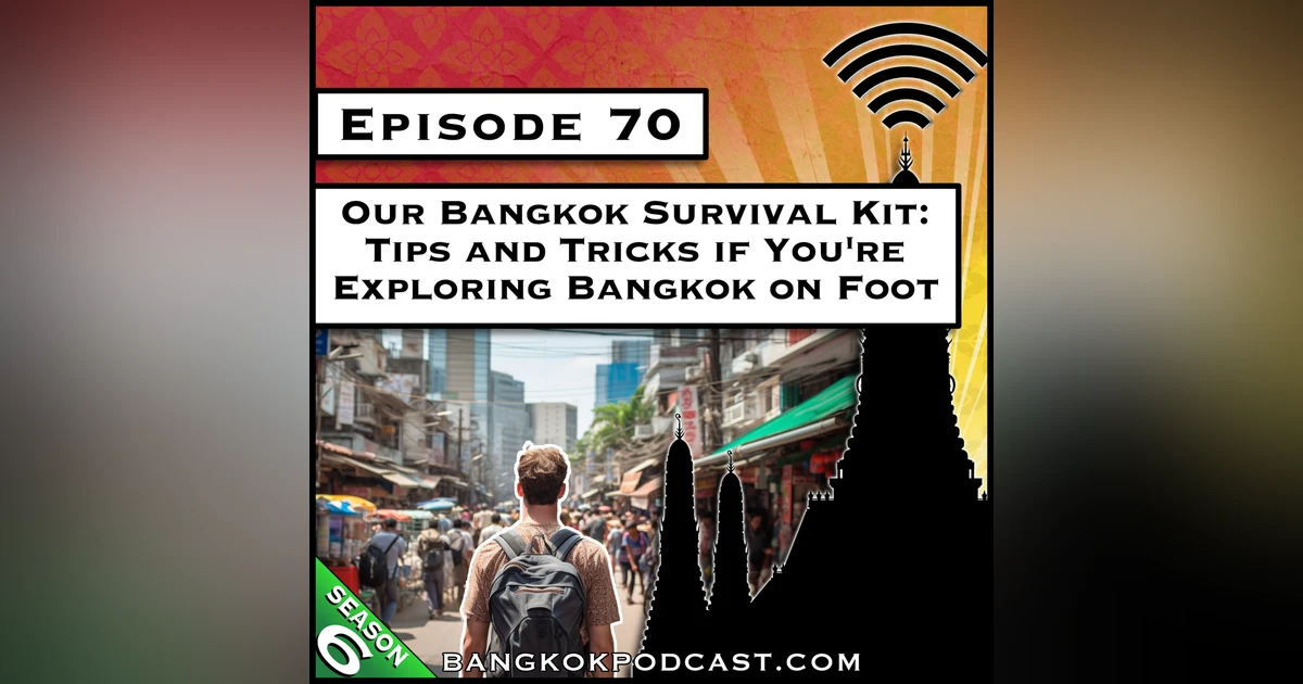 Our Bangkok Survival Kit: Tips and Tricks if You're Exploring Bangkok on Foot [S6.E70]