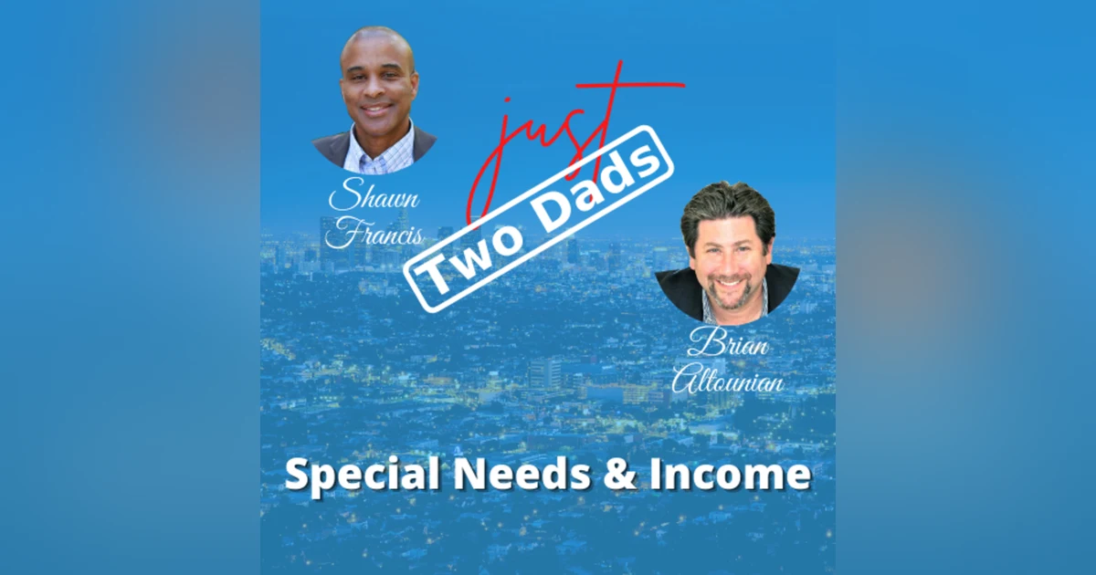 just Two Dads | Special Needs & Income